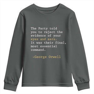 The Party Told You To Reject The Evidence Of Your Eyes Youth Sweatshirt George Orwell TS10 Dark Heather Print Your Wear