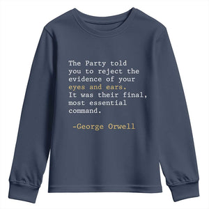 The Party Told You To Reject The Evidence Of Your Eyes Youth Sweatshirt George Orwell TS10 Navy Print Your Wear