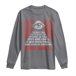 The Party Told You To Reject The Evidence Of Your Eyes Long Sleeve Shirt Protest Inequality George Orwell TS10 Charcoal Print Your Wear