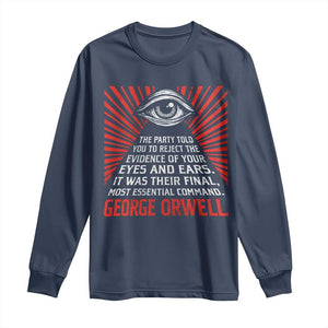 The Party Told You To Reject The Evidence Of Your Eyes Long Sleeve Shirt Protest Inequality George Orwell TS10 Navy Print Your Wear