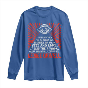 The Party Told You To Reject The Evidence Of Your Eyes Long Sleeve Shirt Protest Inequality George Orwell TS10 Royal Blue Print Your Wear