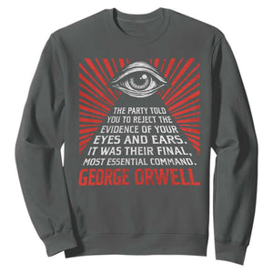 The Party Told You To Reject The Evidence Of Your Eyes Sweatshirt Protest Inequality George Orwell TS10 Dark Heather Print Your Wear