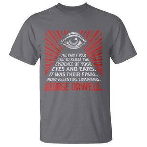 The Party Told You To Reject The Evidence Of Your Eyes T Shirt Protest Inequality George Orwell TS10 Charcoal Print Your Wear