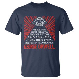 The Party Told You To Reject The Evidence Of Your Eyes T Shirt Protest Inequality George Orwell TS10 Navy Print Your Wear