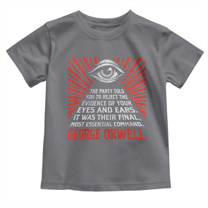 The Party Told You To Reject The Evidence Of Your Eyes Toddler T Shirt Protest Inequality George Orwell TS10 Charcoal Print Your Wear