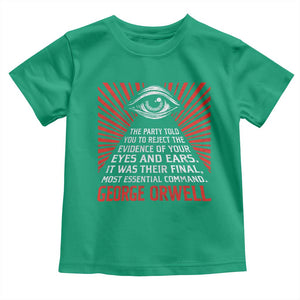 The Party Told You To Reject The Evidence Of Your Eyes Toddler T Shirt Protest Inequality George Orwell TS10 Irish Green Print Your Wear
