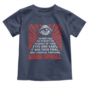 The Party Told You To Reject The Evidence Of Your Eyes Toddler T Shirt Protest Inequality George Orwell TS10 Navy Print Your Wear