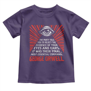 The Party Told You To Reject The Evidence Of Your Eyes Toddler T Shirt Protest Inequality George Orwell TS10 Purple Print Your Wear