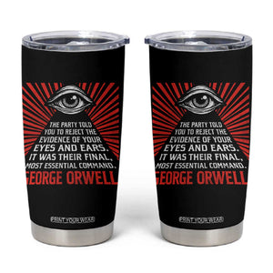 The Party Told You To Reject The Evidence Of Your Eyes Tumbler Cup Protest Inequality George Orwell TS10 Black Print Your Wear