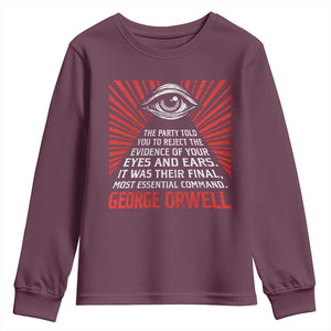 The Party Told You To Reject The Evidence Of Your Eyes Youth Sweatshirt Protest Inequality George Orwell TS10 Maroon Print Your Wear