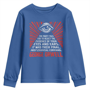 The Party Told You To Reject The Evidence Of Your Eyes Youth Sweatshirt Protest Inequality George Orwell TS10 Royal Blue Print Your Wear