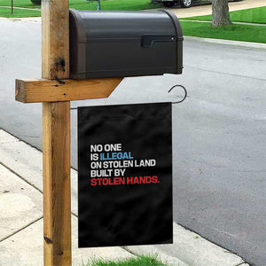 No One Is Illegal On Stolen Land Garden Flag Built by Stolen Hands TS10 Print Your Wear