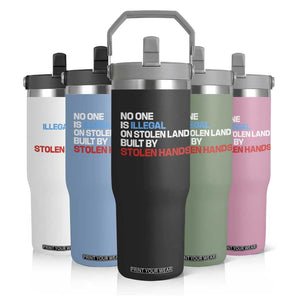 No One Is Illegal On Stolen Land Flip Straw Tumbler Built by Stolen Hands TS10 Print Your Wear