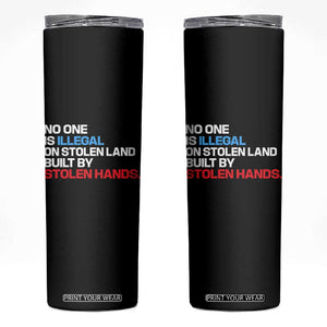 No One Is Illegal On Stolen Land Skinny Tumbler Built by Stolen Hands TS10 Black Print Your Wear