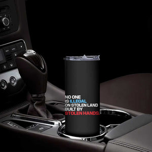 No One Is Illegal On Stolen Land Skinny Tumbler Built by Stolen Hands TS10 Print Your Wear