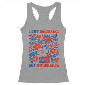 Protest Immigrant Racerback Tank Top Fight Ignorance Not Immigrants TS10 Sport Gray Print Your Wear