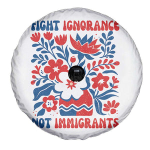 Protest Immigrant Spare Tire Cover Fight Ignorance Not Immigrants TS10 Print Your Wear
