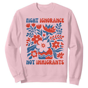 Protest Immigrant Sweatshirt Fight Ignorance Not Immigrants TS10 Light Pink Print Your Wear