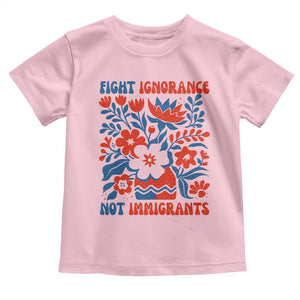 Protest Immigrant Toddler T Shirt Fight Ignorance Not Immigrants TS10 Light Pink Print Your Wear