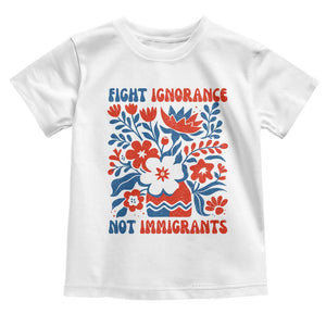 Protest Immigrant Toddler T Shirt Fight Ignorance Not Immigrants TS10 White Print Your Wear