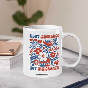 Protest Immigrant Coffee Mug Fight Ignorance Not Immigrants TS10 Print Your Wear