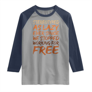 Black History Month Raglan Shirt Stereotype As Lazy Since We Stop Working Free TS10 Sport Gray Navy Print Your Wear