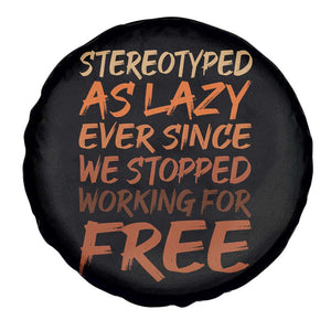 Black History Month Spare Tire Cover Stereotype As Lazy Since We Stop Working Free TS10 Print Your Wear