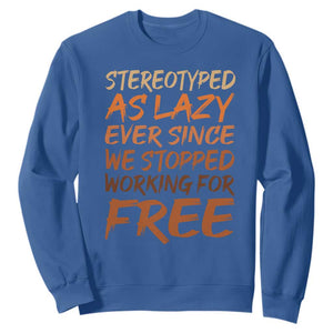 Black History Month Sweatshirt Stereotype As Lazy Since We Stop Working Free TS10 Royal Blue Print Your Wear