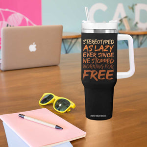 Black History Month Tumbler With Handle Stereotype As Lazy Since We Stop Working Free TS10 Print Your Wear