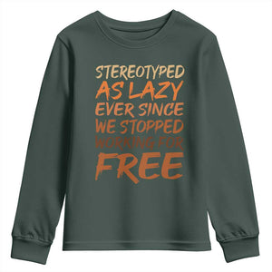 Black History Month Youth Sweatshirt Stereotype As Lazy Since We Stop Working Free TS10 Dark Forest Green Print Your Wear
