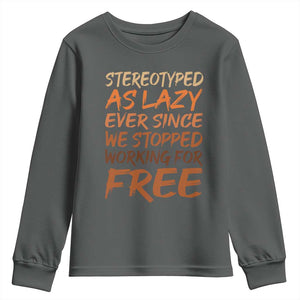 Black History Month Youth Sweatshirt Stereotype As Lazy Since We Stop Working Free TS10 Dark Heather Print Your Wear