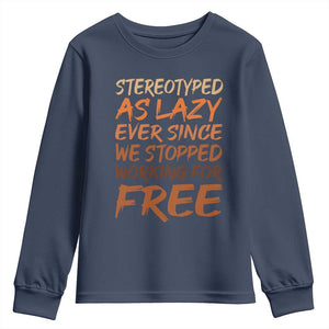 Black History Month Youth Sweatshirt Stereotype As Lazy Since We Stop Working Free TS10 Navy Print Your Wear