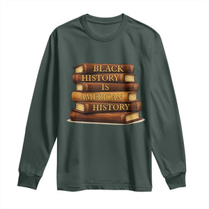 Black History Month Long Sleeve Shirt Book Lover Teacher Black History Is American History TS10 Dark Forest Green Print Your Wear