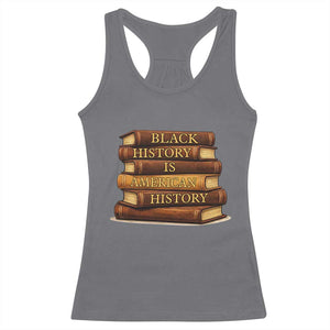 Black History Month Racerback Tank Top Book Lover Teacher Black History Is American History TS10 Charcoal Print Your Wear