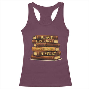Black History Month Racerback Tank Top Book Lover Teacher Black History Is American History TS10 Maroon Print Your Wear