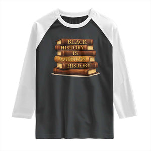 Black History Month Raglan Shirt Book Lover Teacher Black History Is American History TS10 Black White Print Your Wear