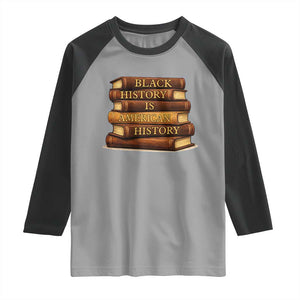 Black History Month Raglan Shirt Book Lover Teacher Black History Is American History TS10 Sport Gray Black Print Your Wear