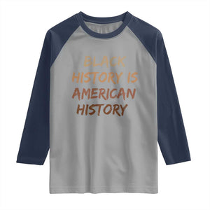 Black History Is American History Raglan Shirt Melanin African American Pride Gifts TS10 Sport Gray Navy Print Your Wear