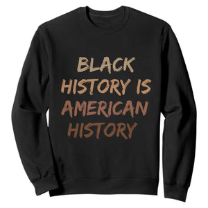 Black History Is American History Sweatshirt Melanin African American Pride Gifts TS10 Black Print Your Wear
