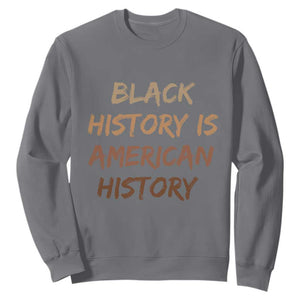 Black History Is American History Sweatshirt Melanin African American Pride Gifts TS10 Charcoal Print Your Wear
