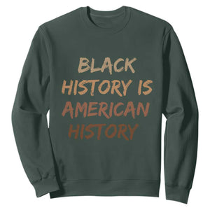 Black History Is American History Sweatshirt Melanin African American Pride Gifts TS10 Dark Forest Green Print Your Wear