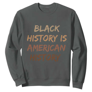 Black History Is American History Sweatshirt Melanin African American Pride Gifts TS10 Dark Heather Print Your Wear