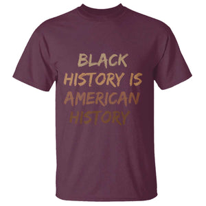 Black History Is American History T Shirt Melanin African American Pride Gifts TS10 Maroon Print Your Wear