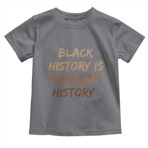 Black History Is American History Toddler T Shirt Melanin African American Pride Gifts TS10 Charcoal Print Your Wear