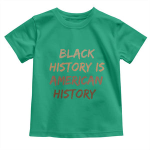 Black History Is American History Toddler T Shirt Melanin African American Pride Gifts TS10 Irish Green Print Your Wear