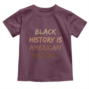Black History Is American History Toddler T Shirt Melanin African American Pride Gifts TS10 Maroon Print Your Wear
