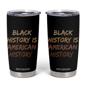 Black History Is American History Tumbler Cup Melanin African American Pride Gifts TS10 Black Print Your Wear