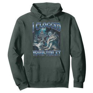 Alpha Wolf Meme Hoodie I Clogged Your Toilet Funny Unhinged Stupid Brainrot TS10 Dark Forest Green Print Your Wear