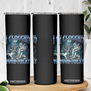 Alpha Wolf Meme Skinny Tumbler I Clogged Your Toilet Funny Unhinged Stupid Brainrot TS10 Print Your Wear