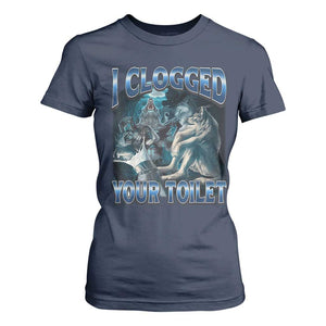 Alpha Wolf Meme T Shirt For Women I Clogged Your Toilet Funny Unhinged Stupid Brainrot TS10 Navy Print Your Wear